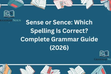 Sense or Sence: Which Spelling Is Correct? Complete Grammar Guide (2026)