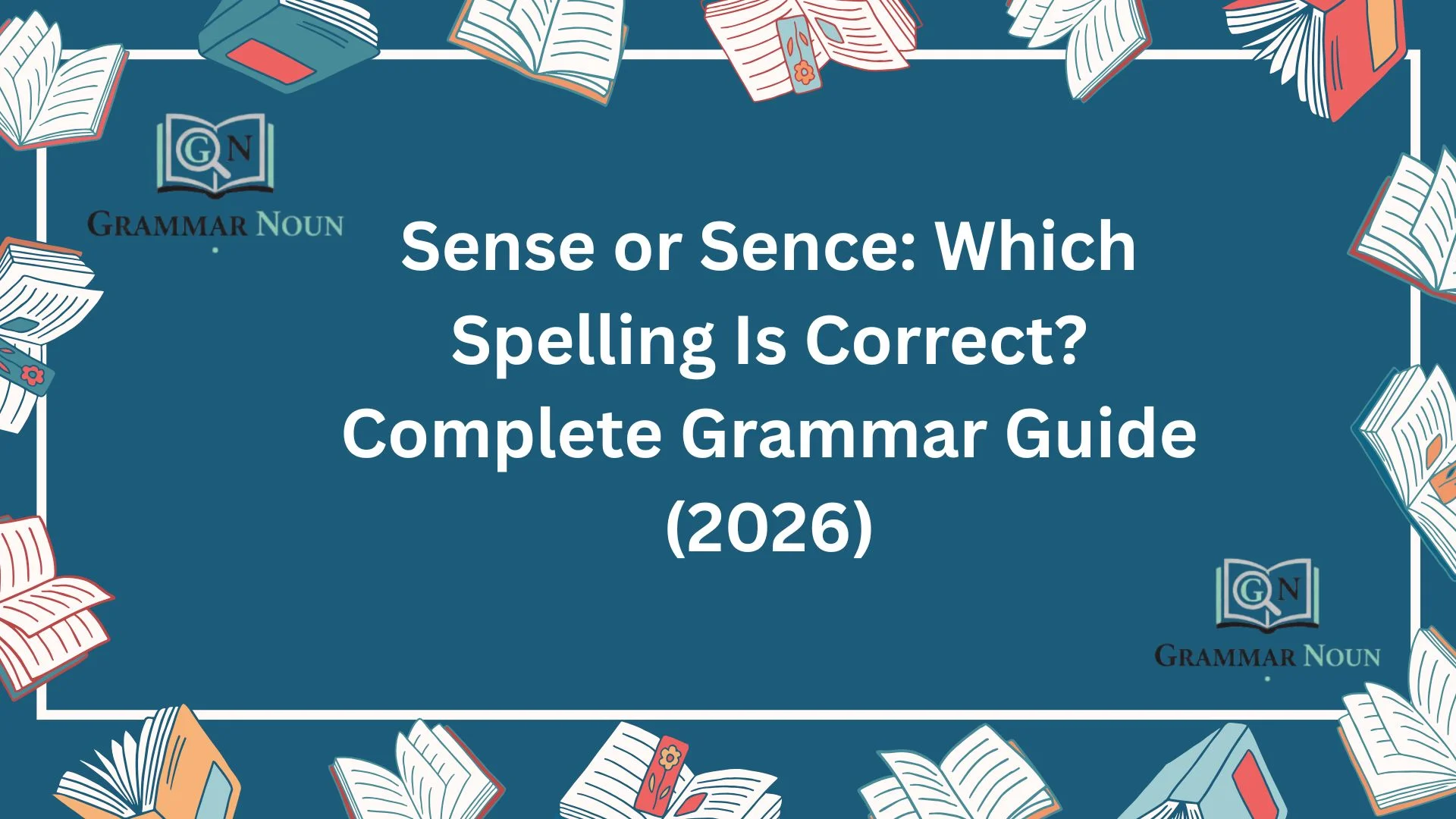 Sense or Sence: Which Spelling Is Correct? Complete Grammar Guide (2026)
