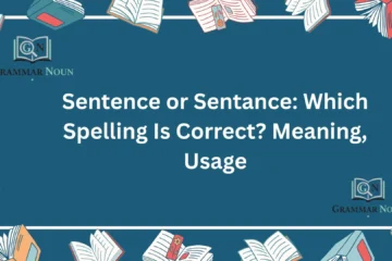 Sentence or Sentance: Which Spelling Is Correct? Meaning, Usage