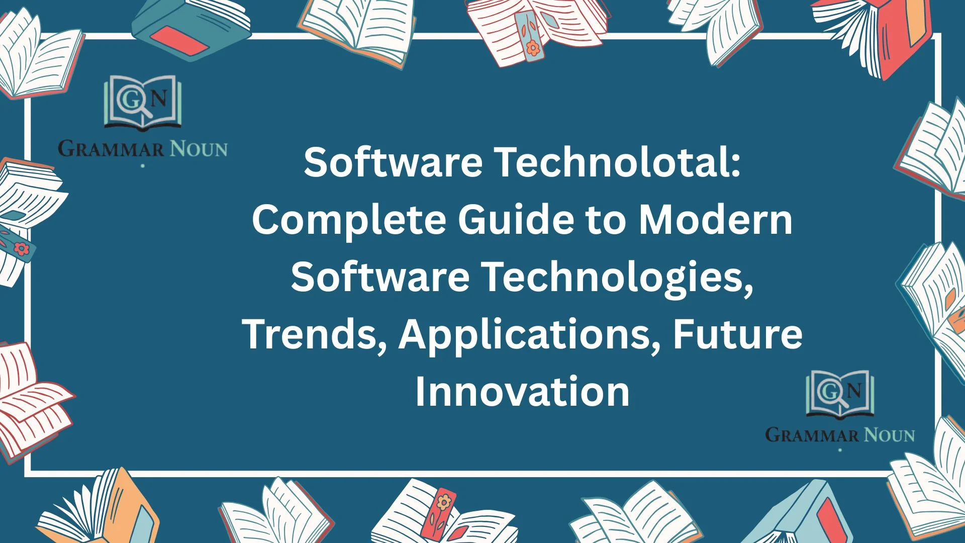 Software Technolotal: Complete Guide to Modern Software Technologies, Trends, Applications, Future Innovation