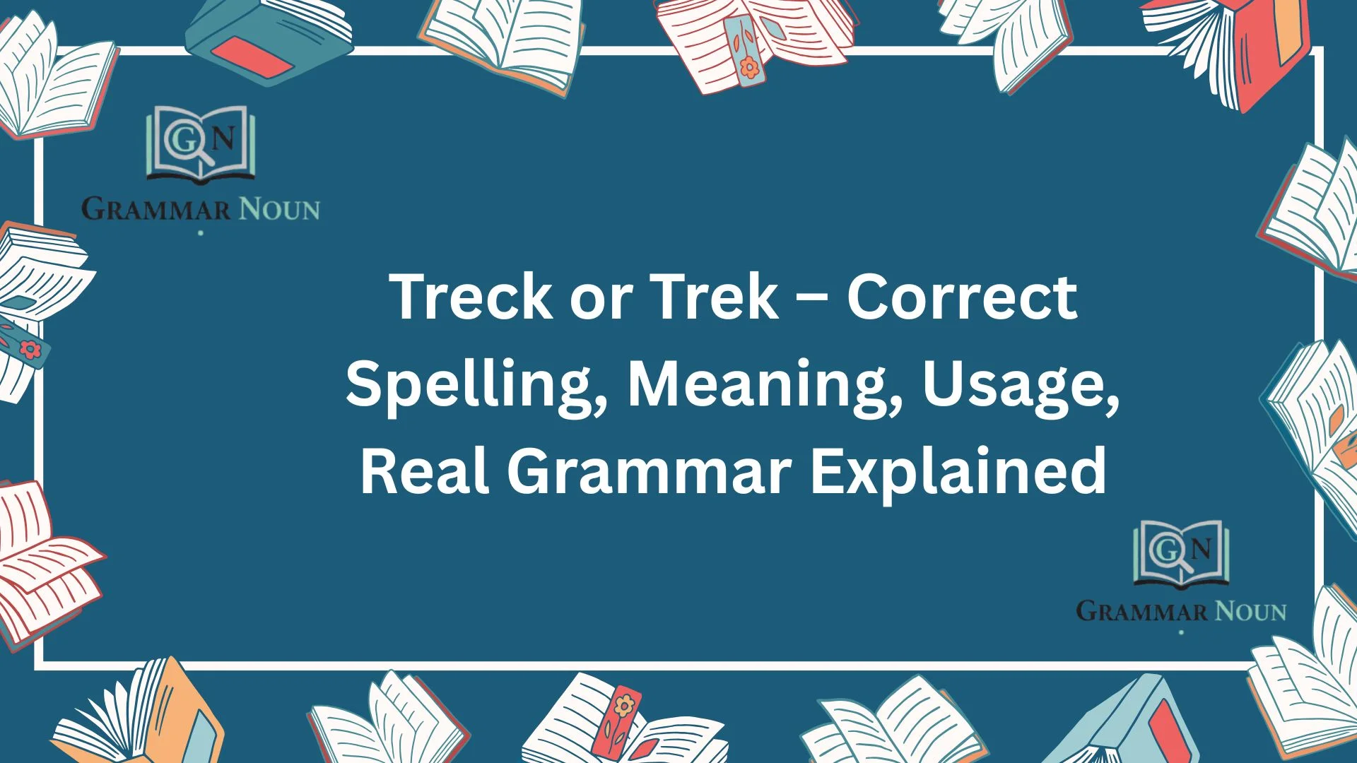 Treck or Trek – Correct Spelling, Meaning, Usage, Real Grammar Explained