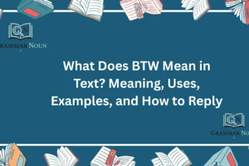 What Does BTW Mean in Text? Meaning, Uses, Examples, and How to Reply