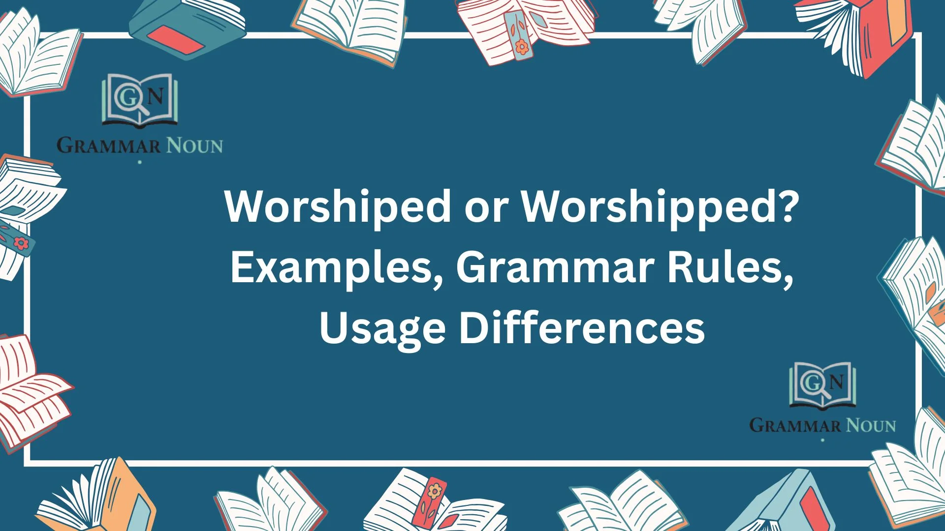 Worshiped or Worshipped? Examples, Grammar Rules, Usage Differences