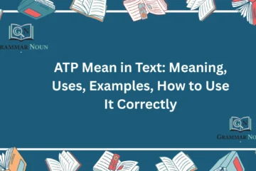 ATP Mean in Text: Meaning, Uses, Examples, How to Use It Correctly