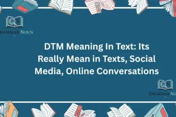 DTM Meaning In Text: Its Really Mean in Texts, Social Media, Online Conversations