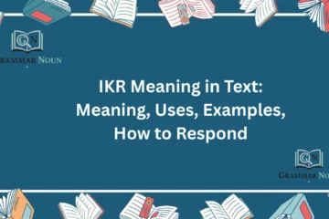 IKR Meaning in Text: Meaning, Uses, Examples, How to Respond