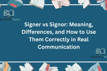 Signer vs Signor: Meaning, Differences, and How to Use Them Correctly in Real Communication
