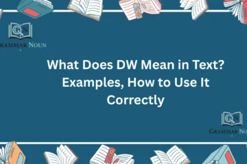 What Does DW Mean in Text? Examples, How to Use It Correctly